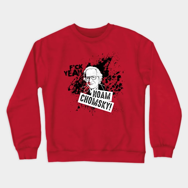 F*ck Yeah Noam Chomsky! Crewneck Sweatshirt by andrew_kelly_uk@yahoo.co.uk